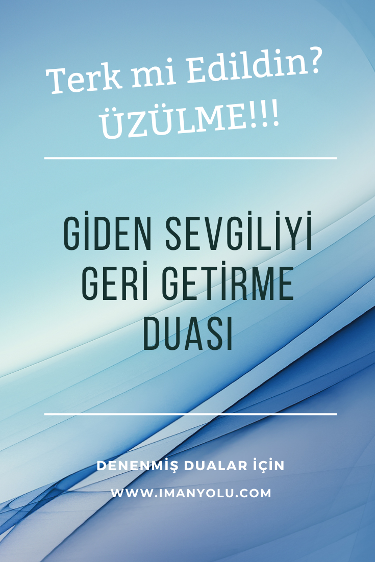 Terk Eden Sevgiliyi Geri Getirme Duası - İslami Paylaşımlar, Faziletli
